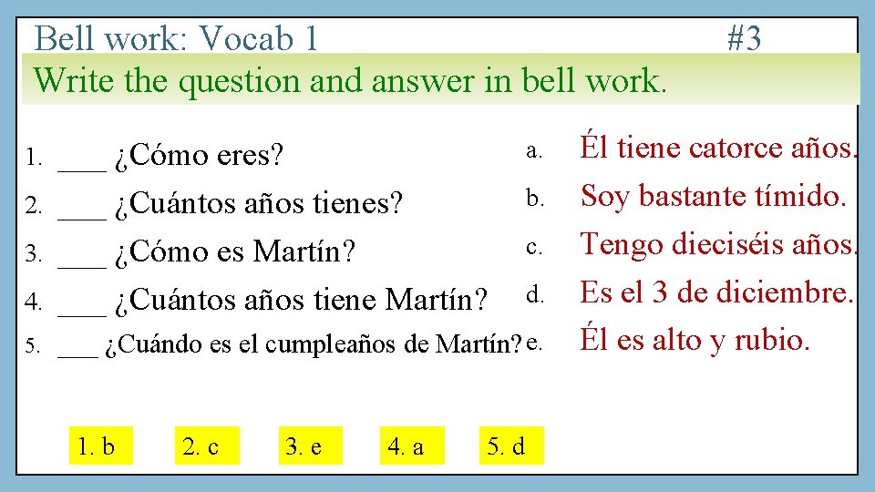 Bell work: Vocab 1 Write the question and answer in bell work. ___ ¿Cómo