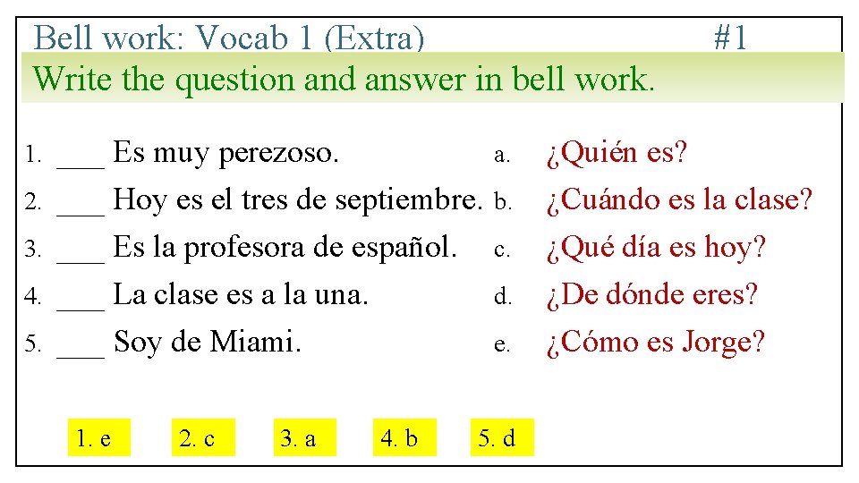 Bell work: Vocab 1 (Extra) Write the question and answer in bell work. 1.