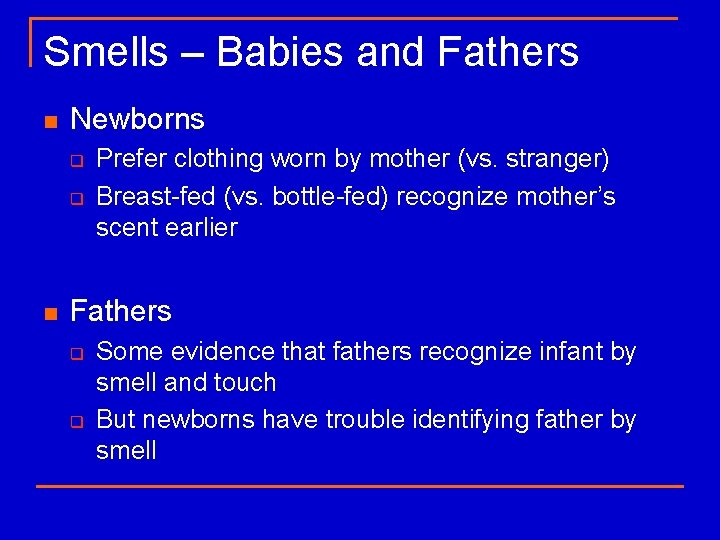 Smells – Babies and Fathers n Newborns q q n Prefer clothing worn by