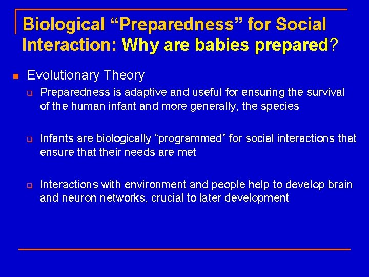 Biological “Preparedness” for Social Interaction: Why are babies prepared? n Evolutionary Theory q q
