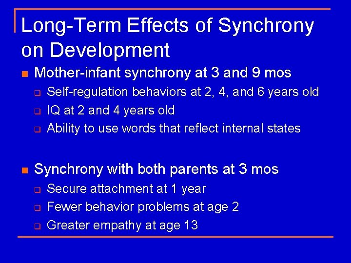 Long-Term Effects of Synchrony on Development n Mother-infant synchrony at 3 and 9 mos