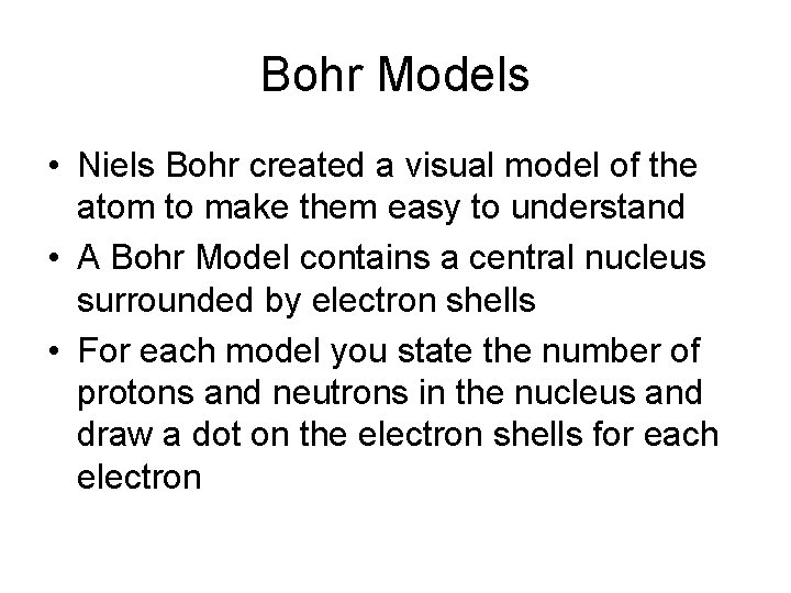 Bohr Models • Niels Bohr created a visual model of the atom to make