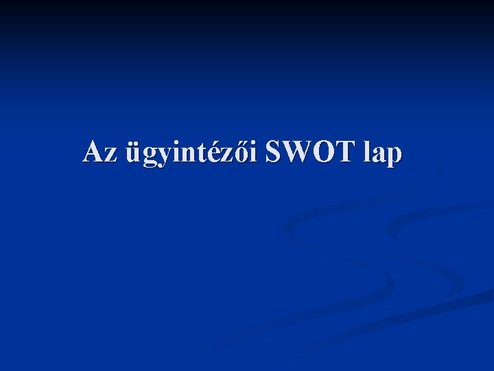 Az ügyintézői SWOT lap 