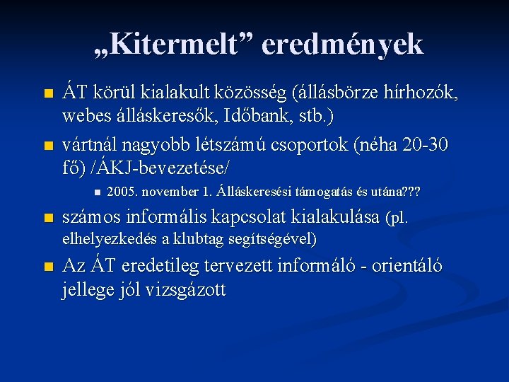 „Kitermelt” eredmények n n ÁT körül kialakult közösség (állásbörze hírhozók, webes álláskeresők, Időbank, stb.