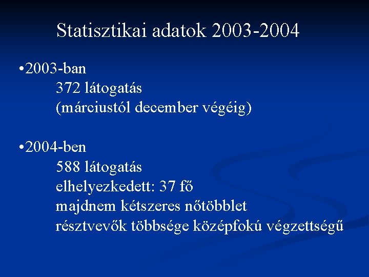Statisztikai adatok 2003 -2004 • 2003 -ban 372 látogatás (márciustól december végéig) • 2004