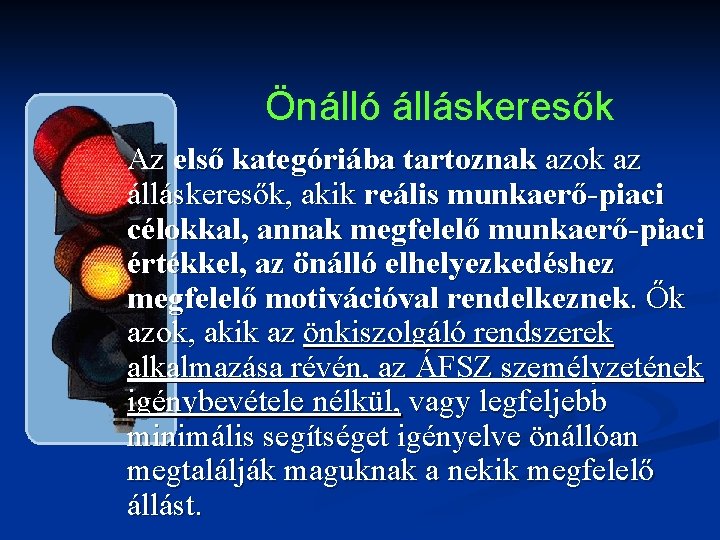 Önálló álláskeresők Az első kategóriába tartoznak azok az álláskeresők, akik reális munkaerő-piaci célokkal, annak