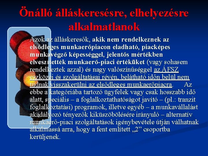 Önálló álláskeresésre, elhelyezésre alkalmatlanok Azok az álláskeresők, akik nem rendelkeznek az elsődleges munkaerőpiacon eladható,