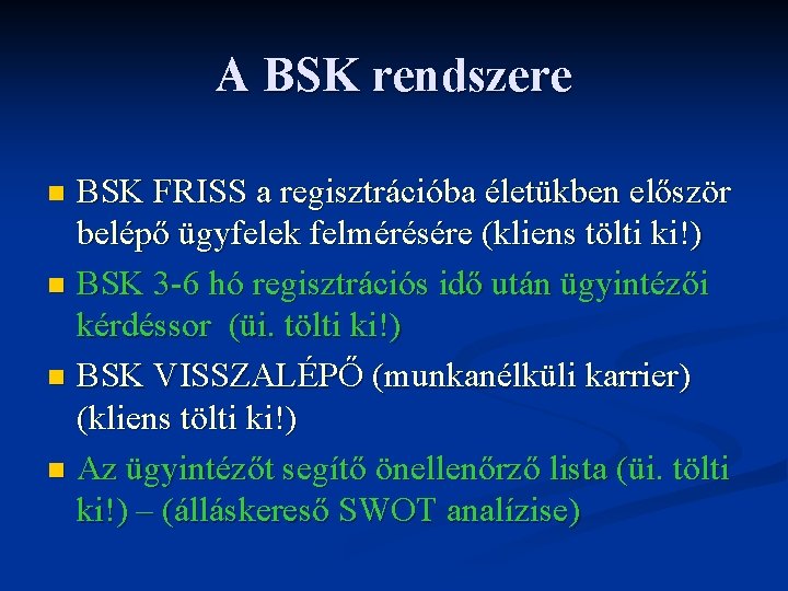 A BSK rendszere BSK FRISS a regisztrációba életükben először belépő ügyfelek felmérésére (kliens tölti