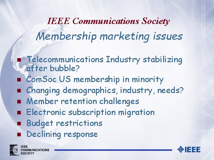 IEEE Communications Society Membership marketing issues n n n n Telecommunications Industry stabilizing after