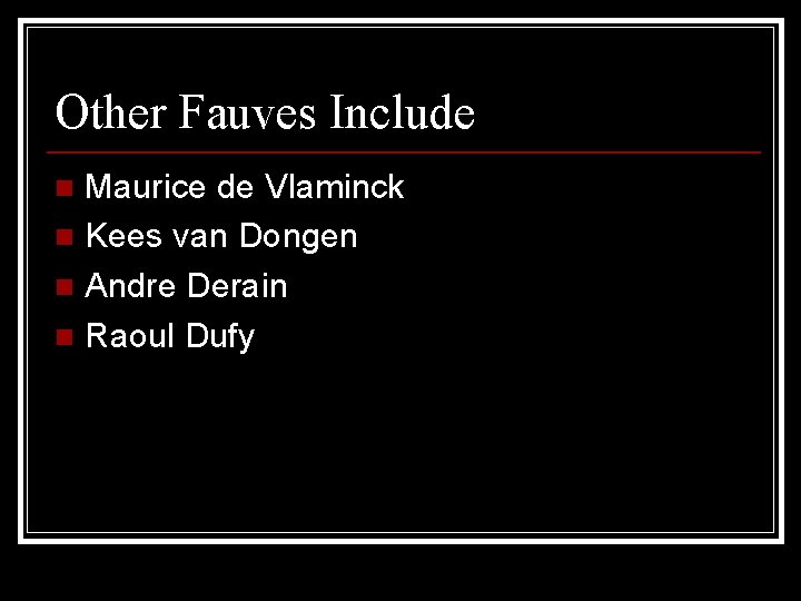 Other Fauves Include Maurice de Vlaminck n Kees van Dongen n Andre Derain n