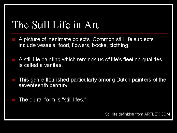 The Still Life in Art n A picture of inanimate objects. Common still life