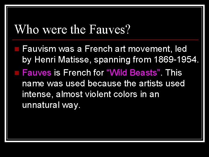 Who were the Fauves? Fauvism was a French art movement, led by Henri Matisse,