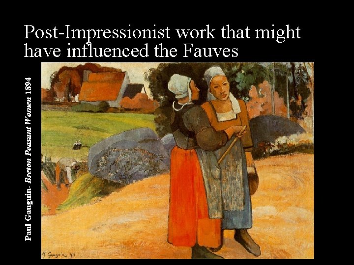 Paul Gauguin- Breton Peasant Women 1894 Post-Impressionist work that might have influenced the Fauves