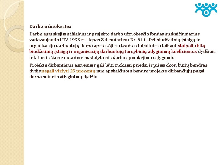 Darbo užmokestis: Darbo apmokėjimo išlaidos ir projekto darbo užmokesčio fondas apskaičiuojamas vadovaujantis LRV 1993