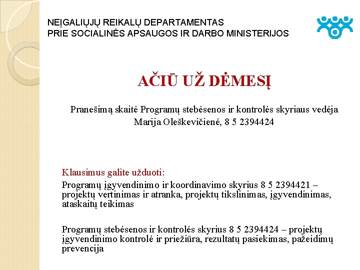 NEĮGALIŲJŲ REIKALŲ DEPARTAMENTAS PRIE SOCIALINĖS APSAUGOS IR DARBO MINISTERIJOS AČIŪ UŽ DĖMESĮ Pranešimą skaitė