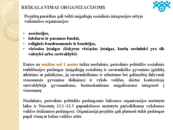 REIKALAVIMAI ORGANIZACIJOMS Projektų paraiškas gali teikti neįgaliųjų socialinės integracijos srityje veikiančios organizacijos: • •