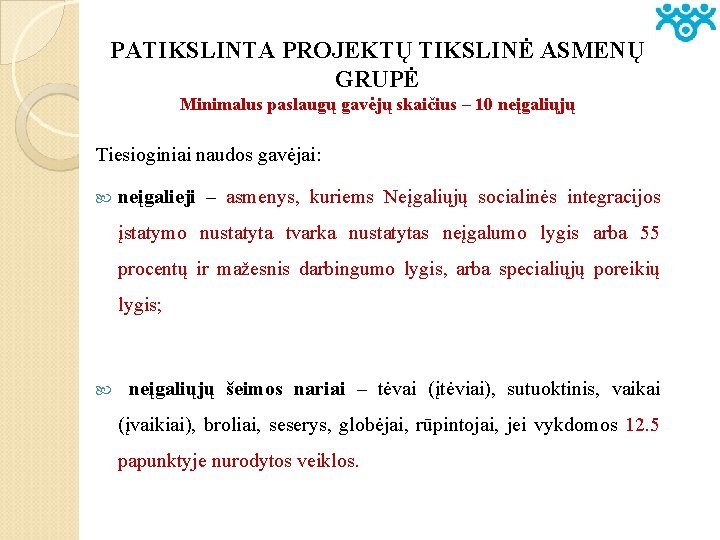 PATIKSLINTA PROJEKTŲ TIKSLINĖ ASMENŲ GRUPĖ Minimalus paslaugų gavėjų skaičius – 10 neįgaliųjų Tiesioginiai naudos