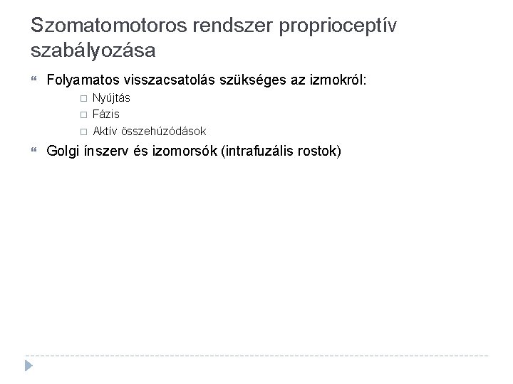 Szomatomotoros rendszer proprioceptív szabályozása Folyamatos visszacsatolás szükséges az izmokról: Nyújtás Fázis Aktív összehúzódások Golgi