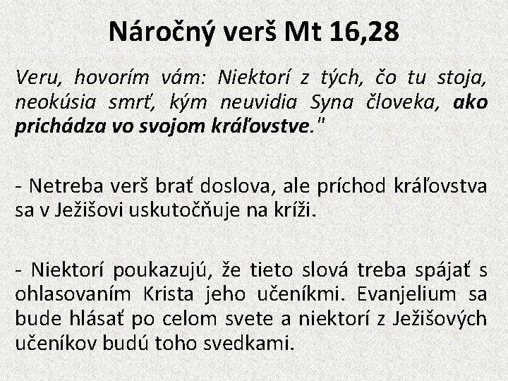 Náročný verš Mt 16, 28 Veru, hovorím vám: Niektorí z tých, čo tu stoja,