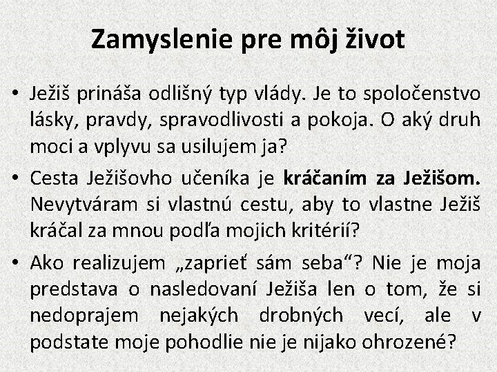 Zamyslenie pre môj život • Ježiš prináša odlišný typ vlády. Je to spoločenstvo lásky,