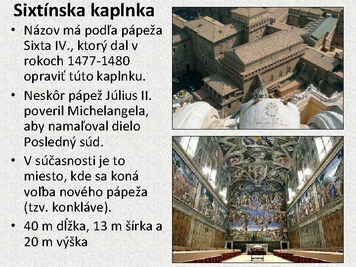Sixtínska kaplnka • Názov má podľa pápeža Sixta IV. , ktorý dal v rokoch