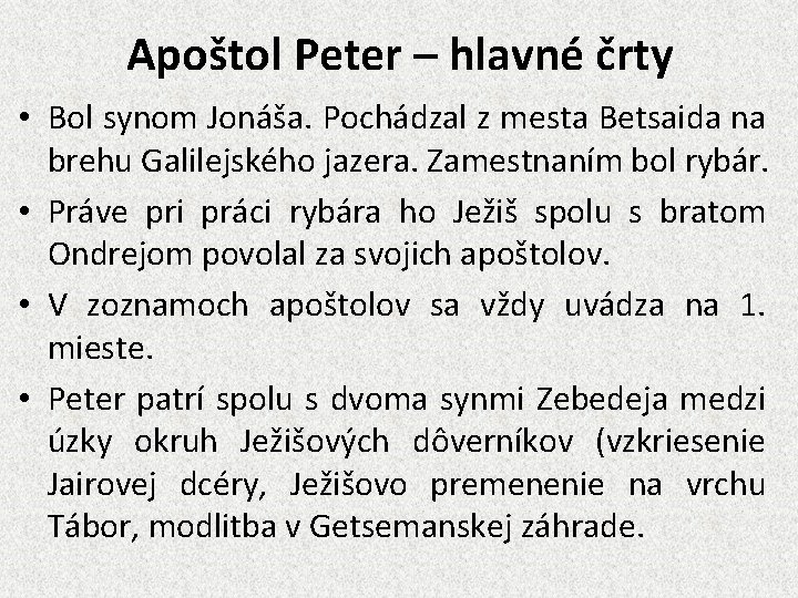 Apoštol Peter – hlavné črty • Bol synom Jonáša. Pochádzal z mesta Betsaida na