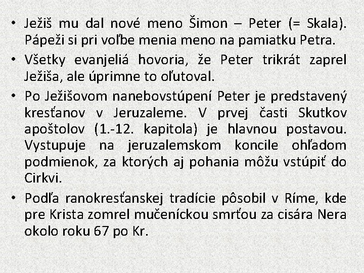  • Ježiš mu dal nové meno Šimon – Peter (= Skala). Pápeži si