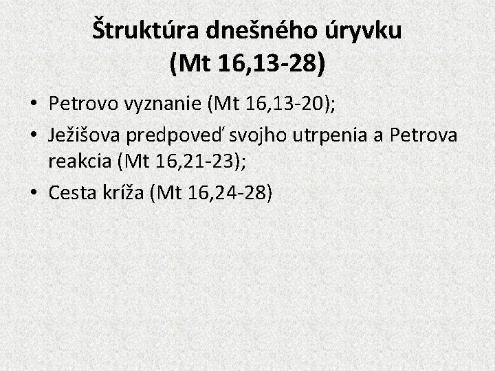 Štruktúra dnešného úryvku (Mt 16, 13 -28) • Petrovo vyznanie (Mt 16, 13 -20);