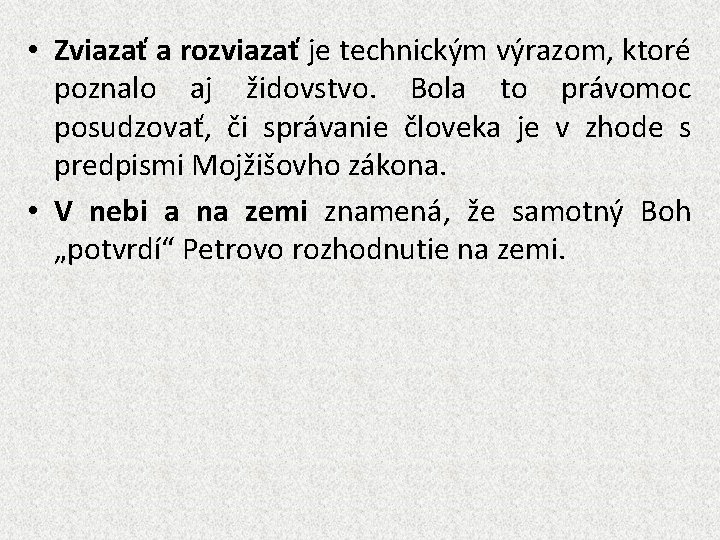  • Zviazať a rozviazať je technickým výrazom, ktoré poznalo aj židovstvo. Bola to