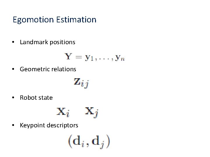 Egomotion Estimation • Landmark positions • Geometric relations • Robot state • Keypoint descriptors