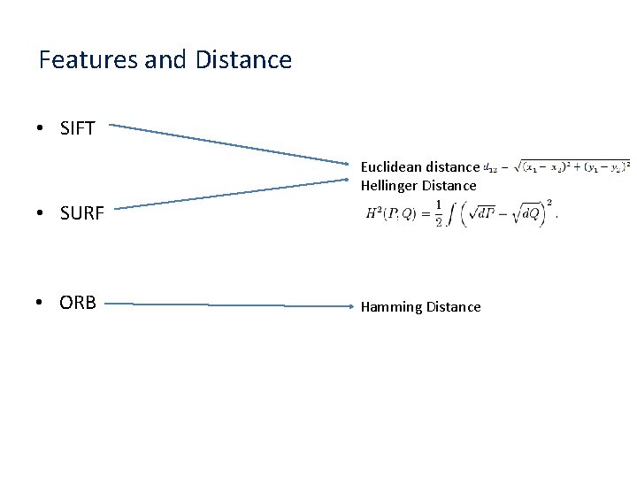 Features and Distance • SIFT Euclidean distance Hellinger Distance • SURF • ORB Hamming