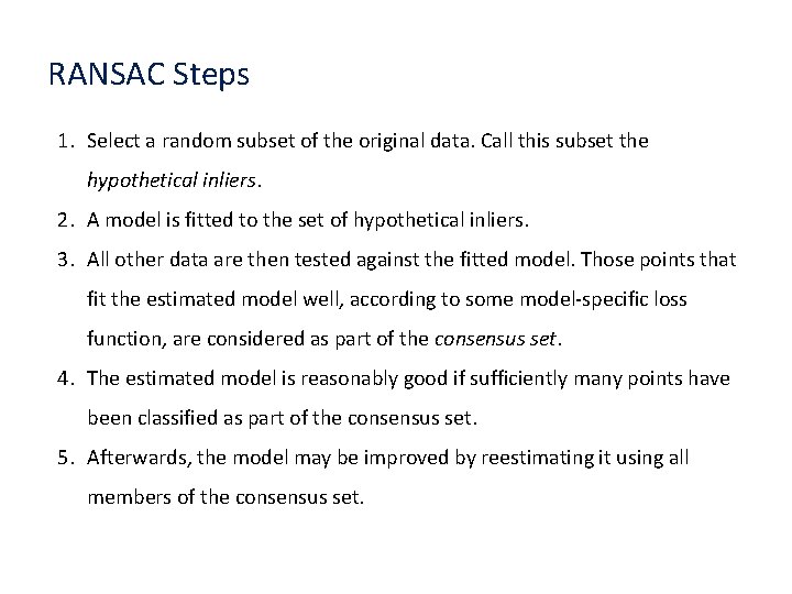 RANSAC Steps 1. Select a random subset of the original data. Call this subset