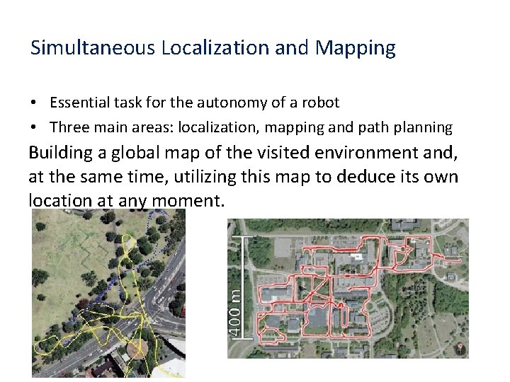 Simultaneous Localization and Mapping • Essential task for the autonomy of a robot •