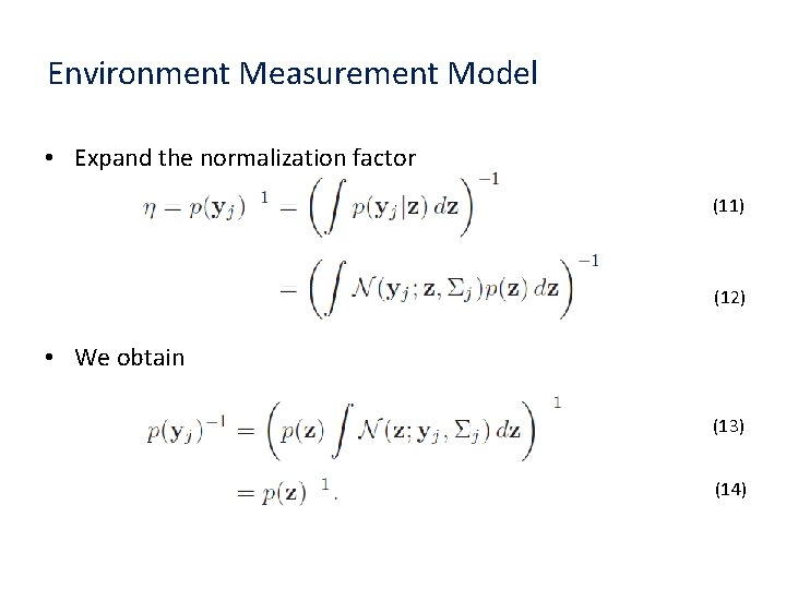 Environment Measurement Model • Expand the normalization factor (11) (12) • We obtain (13)