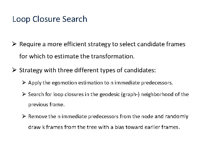 Loop Closure Search Ø Require a more efficient strategy to select candidate frames for