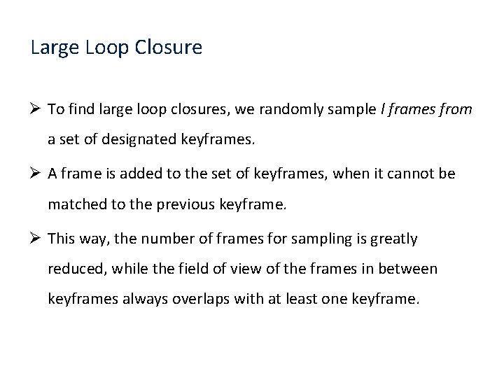 Large Loop Closure Ø To find large loop closures, we randomly sample l frames