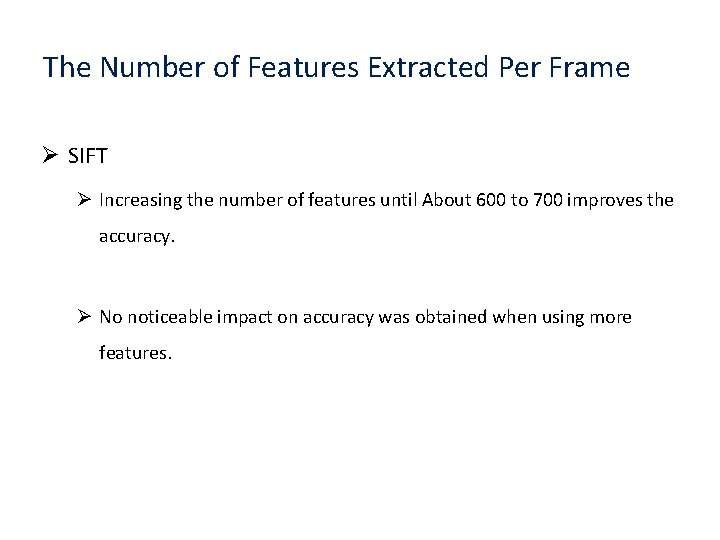 The Number of Features Extracted Per Frame Ø SIFT Ø Increasing the number of