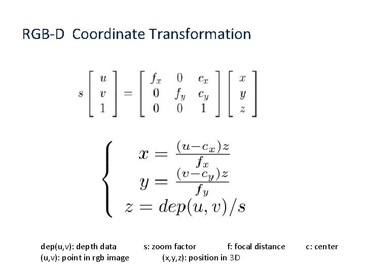 RGB-D Coordinate Transformation dep(u, v): depth data (u, v): point in rgb image s: