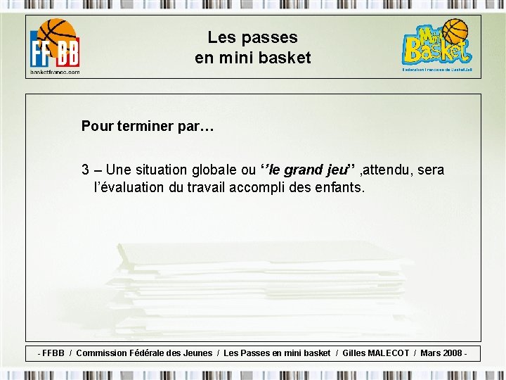 Les passes en mini basket Pour terminer par… 3 – Une situation globale ou