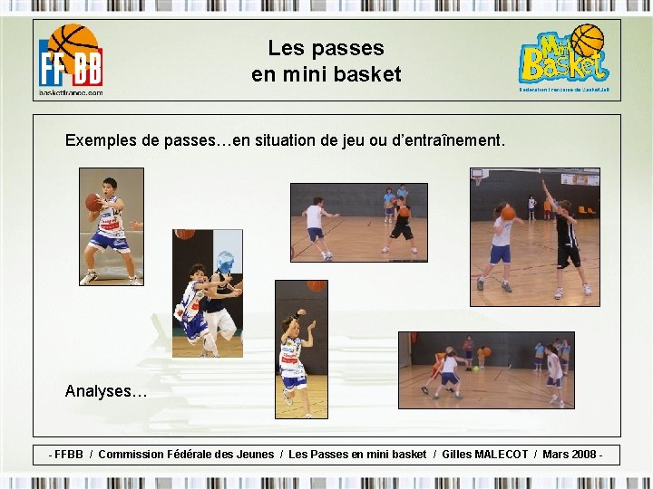 Les passes en mini basket Exemples de passes…en situation de jeu ou d’entraînement. Analyses…