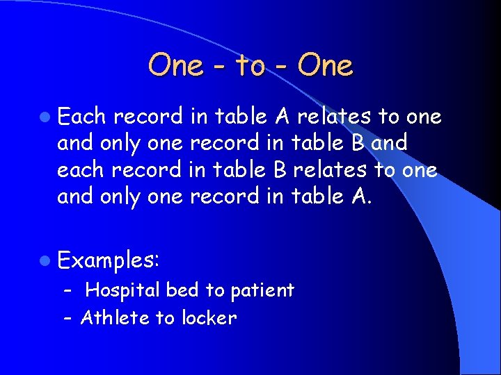 One - to - One l Each record in table A relates to one