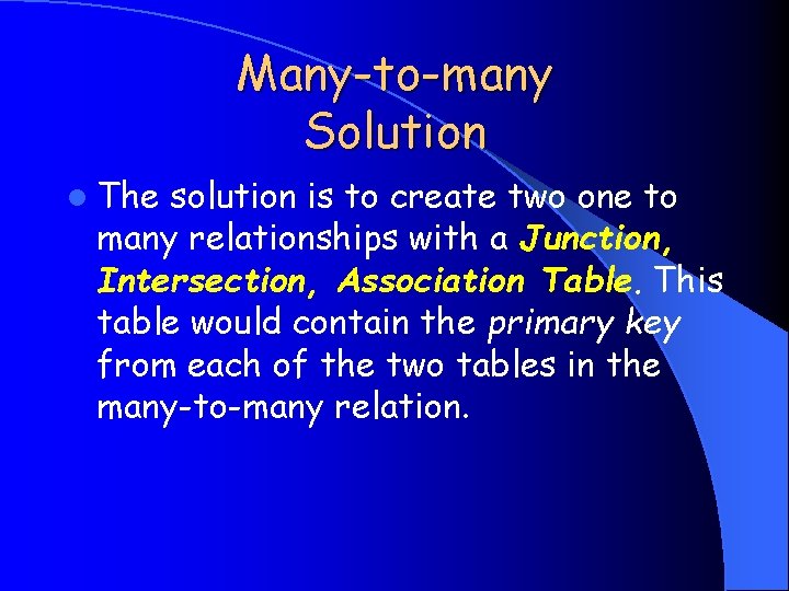 Many-to-many Solution l The solution is to create two one to many relationships with