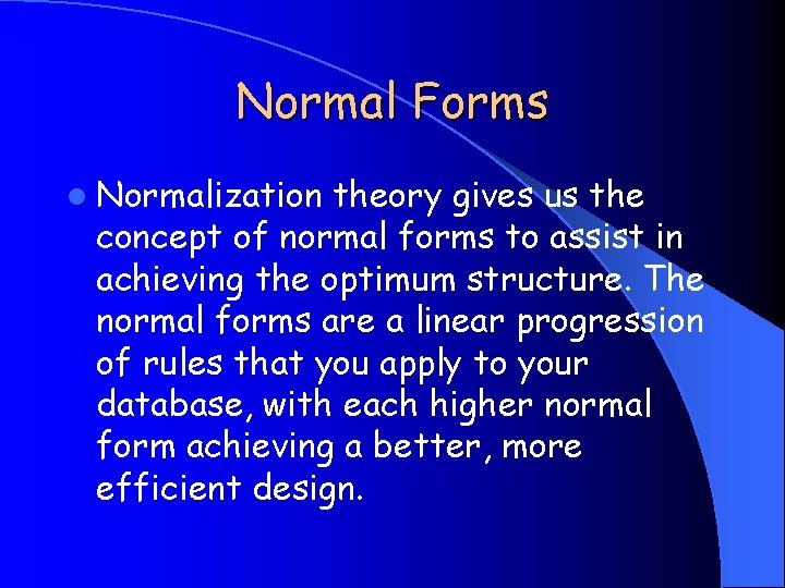 Normal Forms l Normalization theory gives us the concept of normal forms to assist