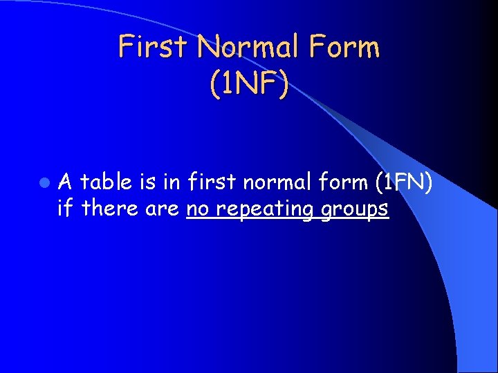 First Normal Form (1 NF) l. A table is in first normal form (1