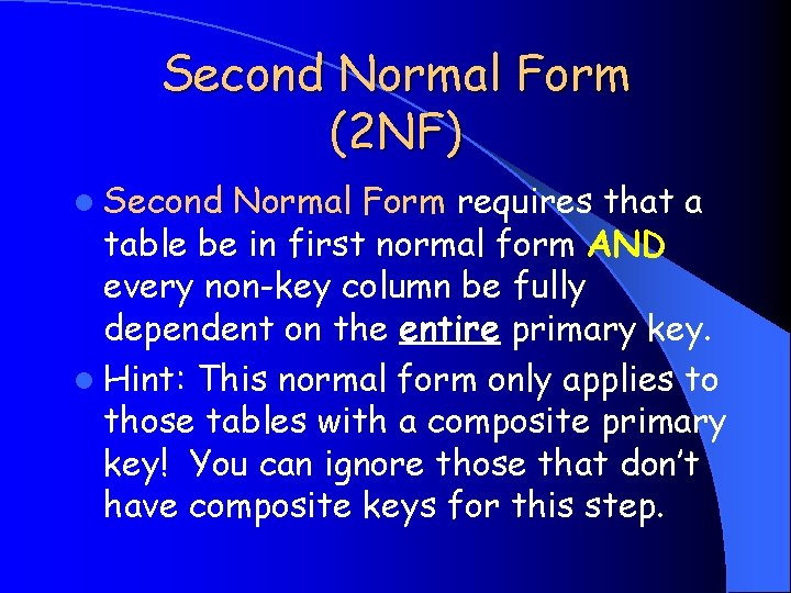 Second Normal Form (2 NF) l Second Normal Form requires that a table be