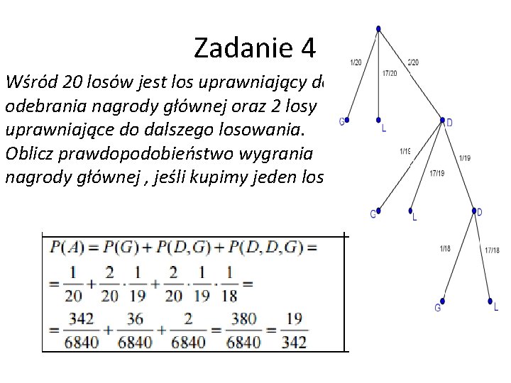 Zadanie 4 Wśród 20 losów jest los uprawniający do odebrania nagrody głównej oraz 2