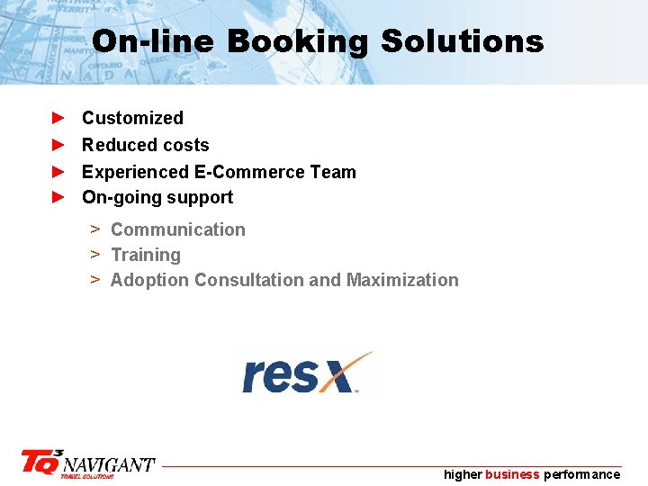 On-line Booking Solutions ► ► Customized Reduced costs Experienced E-Commerce Team On-going support >