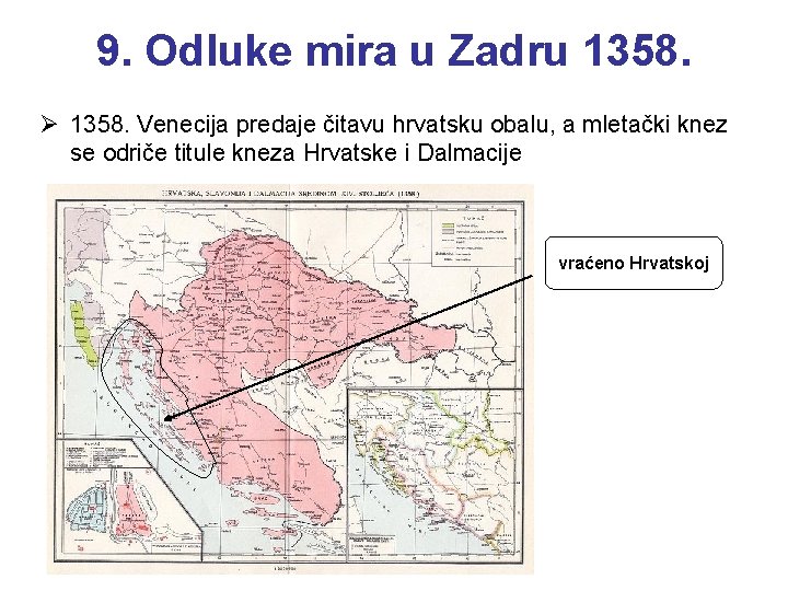 9. Odluke mira u Zadru 1358. Ø 1358. Venecija predaje čitavu hrvatsku obalu, a