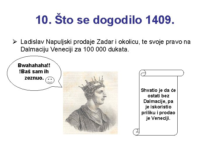 10. Što se dogodilo 1409. Ø Ladislav Napuljski prodaje Zadar i okolicu, te svoje