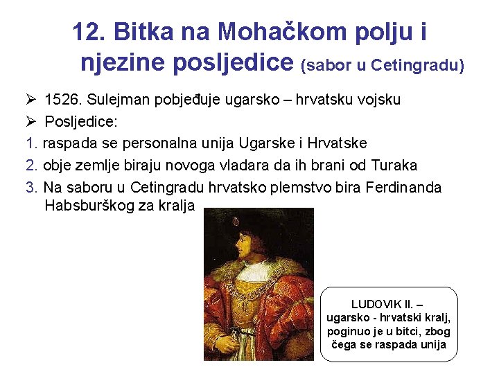 12. Bitka na Mohačkom polju i njezine posljedice (sabor u Cetingradu) Ø 1526. Sulejman